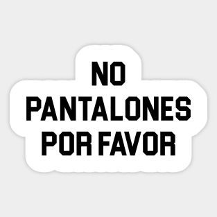 No Pantalones Por Favor Sticker